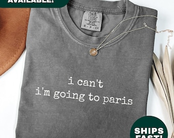 I Cant Im Going To Paris Shirt Funny Vacation Shirt Travel Lover Shirt Paris Trip Shirt Europe Trip Gift French Travel Tee Funny Gift For