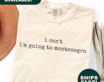 I Can't I'm Going To Montenegro Shirt Funny Travel Shirt Vacation Tee Montenegro Trip Shirt Holiday TShirt Destination Lover Gift For