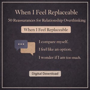 May include: A digital download graphic with the text "When I Feel Replaceable" and "50 Reassurances for Relationship Overthinking." The image includes speech bubbles and the phrases "I compare myself," "I feel like an option," and "I wonder if I am too much."