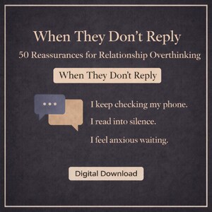 May include: A digital download with the text "When They Don't Reply" and "50 Reassurances for Relationship Overthinking." The image includes speech bubbles and phrases like "I keep checking my phone."