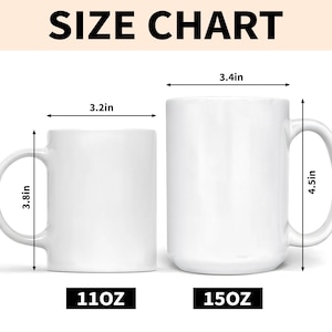 May include: A size chart displays two white ceramic mugs. The smaller mug is 3.8 inches tall and 3.2 inches wide, holding 110 oz. The larger mug is 4.5 inches tall and 3.4 inches wide, holding 150 oz. The text "SIZE CHART" is at the top.