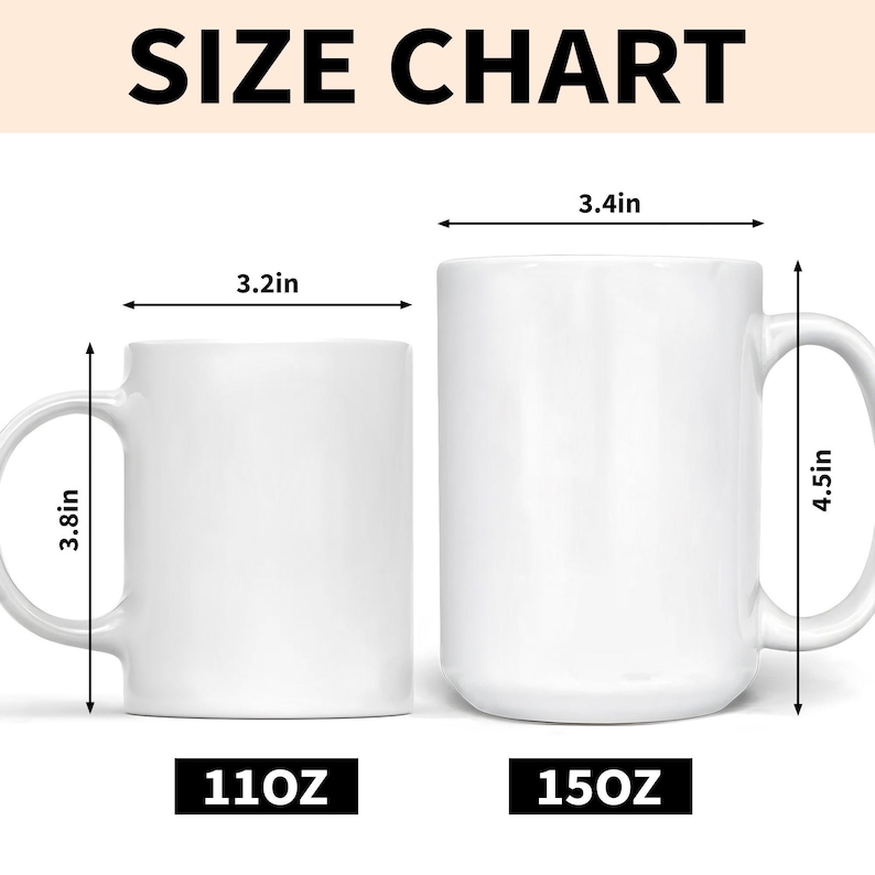May include: A size chart displays two white ceramic mugs. The smaller mug is 3.8 inches tall and 3.2 inches wide, holding 110 oz. The larger mug is 4.5 inches tall and 3.4 inches wide, holding 150 oz. The text "SIZE CHART" is at the top.