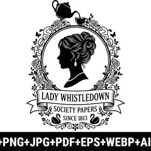 May include: Black and white graphic featuring a silhouette of a woman's profile within a floral wreath. A teapot pours tea into a cup. The text reads "LADY WHISTLEDOWN SOCIETY PAPERS SINCE 1813". Includes SVG, PNG, JPG, PDF, EPS, WEBP, AI, and DXF formats.