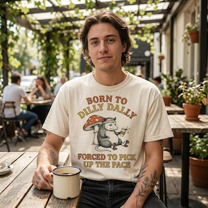 Raccoon Born to Dilly Dally Shirt, Racoon Meme Tee, Ironic Tee, Unhinged T Shirt, Gift for Raccoon Lover, Balletcore, Sarcastic Weird stuff