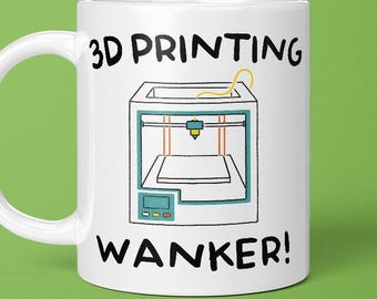3D Printing Wanker Mug, Gift For Someone Who 3D Prints, 3D Printer Gift, Printer, Creator, Object, CAM, Models, Technology, Tech Mug