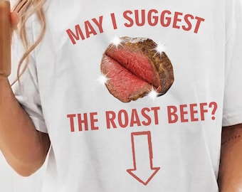 May I Suggest Roast Beef Funny Shirt, Prank Gag Gift Exchange T-Shirt, Unhinged Inappropriate Funny Tshirts Sayings, Bachelor Party Tee