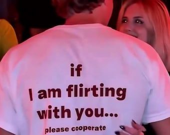 If I am Flirting With You Please Cooperate Shirt, Funny Sarcastic Quote Unisex T-Shirt, Meme Humor Graphic Tee,Gift for Friends,Gift for Men