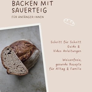 May include: A cookbook cover with the title "BACKEN MIT SAUERTEIG" and the subtitle "FÜR ANFÄNGER:INNEN". The image features a loaf of bread with a slice cut out, showcasing the texture. Text on the right side promotes step-by-step guides and healthy recipes.