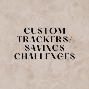 May include: Text on a beige background that reads "CUSTOM TRACKERS/SAVINGS CHALLENGES".