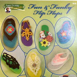 May include: A craft pattern booklet titled Annie Potter Presents Fun & Funky Flip Flops featuring illustrations of various flip-flops decorated with colorful crochet designs, including floral, star, and lace patterns on diverse foam sole colors.