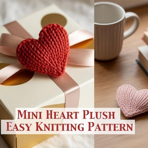 May include: A red knitted heart sits atop a gift box with a pink ribbon. A smaller pink knitted heart rests on a wooden surface near a mug and books. The image includes the text "MINI HEART PLUSH EASY KNITTING PATTERN".