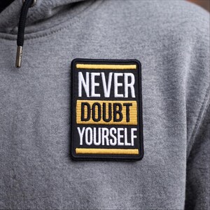 Never Doubt Yourself Patch, Iron On Black Yellow Motivational Embroidered Badge