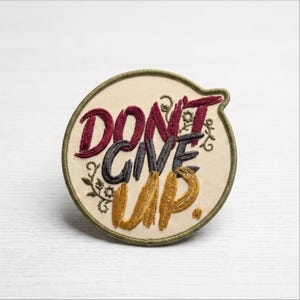 Don't Give Up Patch, Iron On Botanical Motivational Embroidered Badge