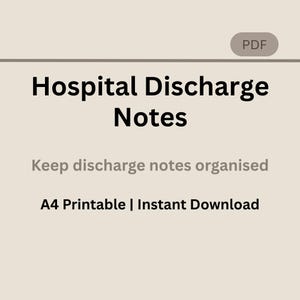 May include: A digital document titled "Hospital Discharge Notes" with the text "Keep discharge notes organized" and "A4 Printable | Instant Download" on a light beige background. A PDF icon is in the upper right corner.