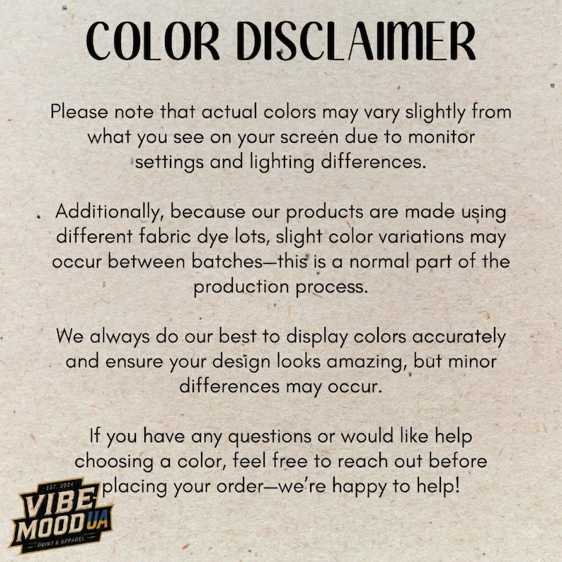 May include: A beige informational card with black text titled COLOR DISCLAIMER. It explains that actual colours may vary due to monitor settings, lighting, and fabric dye lots. The bottom left corner features a logo for VIBE MOOD UA PRINT & APPAREL.
