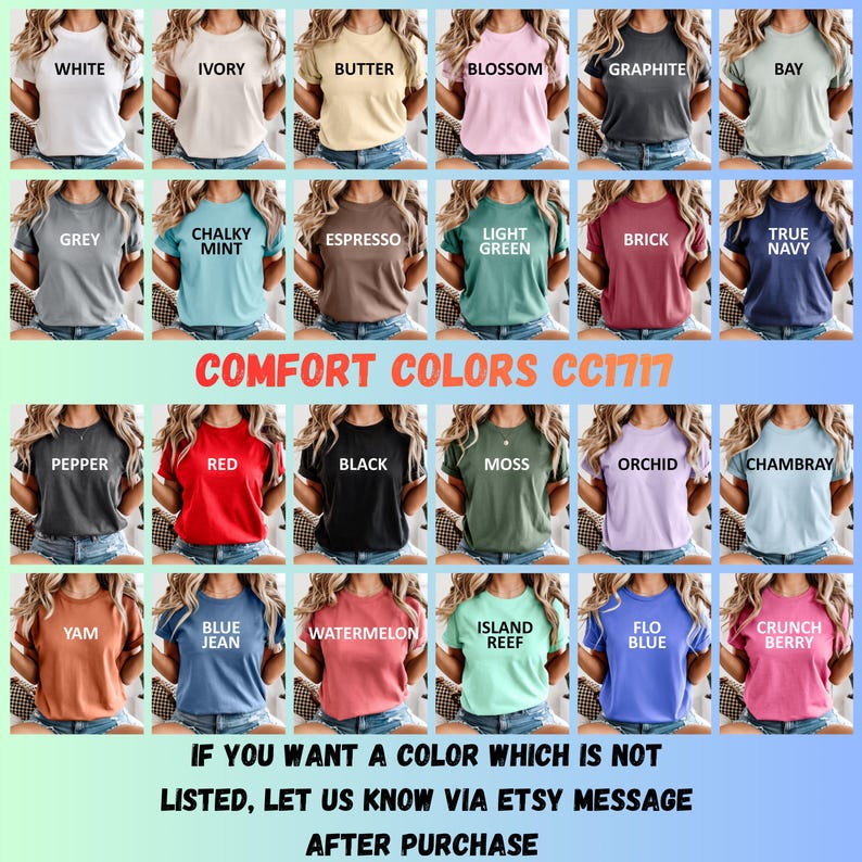 May include: A selection of Comfort Colors CC1717 t-shirts in various colors, including white, ivory, butter, blossom, graphite, and bay. The image displays a range of hues, with text indicating the color names. Additional text encourages customers to inquire about colors not listed.