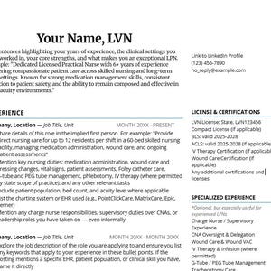 May include: A resume template for a Licensed Vocational Nurse (LVN), featuring sections for experience, licenses, and specialized skills. The document includes guidelines for detailing job responsibilities and certifications, with contact information at the top.