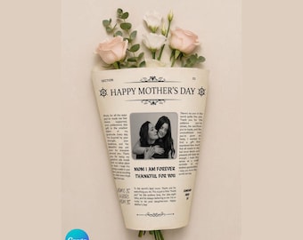 May include: A bouquet of pink roses and white flowers wrapped in a newspaper cone. The newspaper reads "Happy Mother's Day" and features a photo of two women. The text "Mom I am forever thankful for you" is also visible.