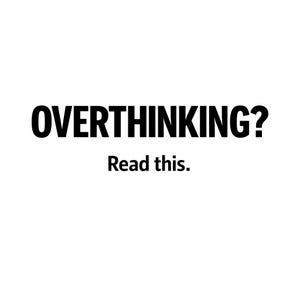 Op de afbeelding: Een witte achtergrond met de zwarte tekst "OVERTHINKING?" boven de tekst "Read this."