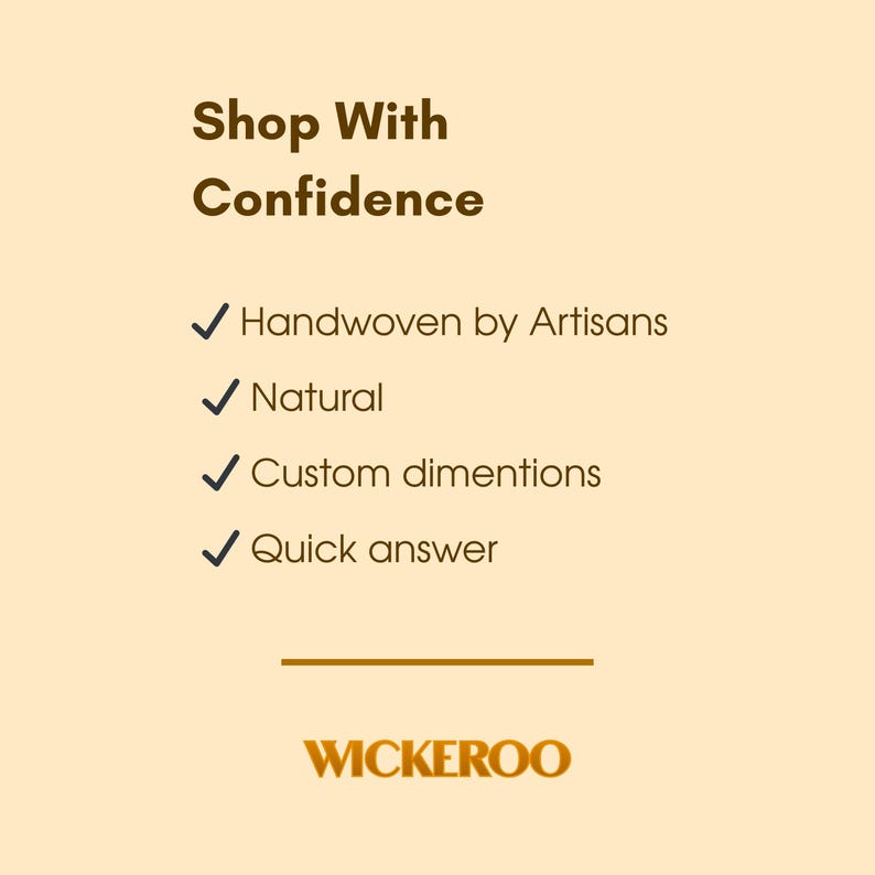 May include: A tan graphic with the text "Shop With Confidence" and bullet points: "Handwoven by Artisans," "Natural," "Custom dimensions," and "Quick answer." The WICKEROO logo is at the bottom.