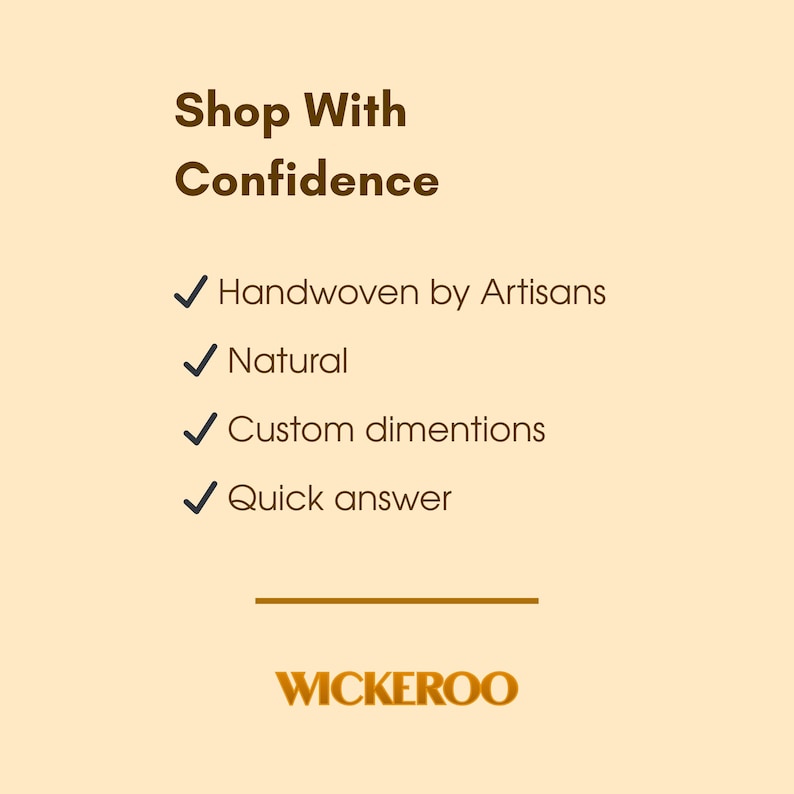 May include: A tan graphic with the text "Shop With Confidence" and bullet points: "Handwoven by Artisans," "Natural," "Custom dimensions," and "Quick answer." The WICKEROO logo is at the bottom.
