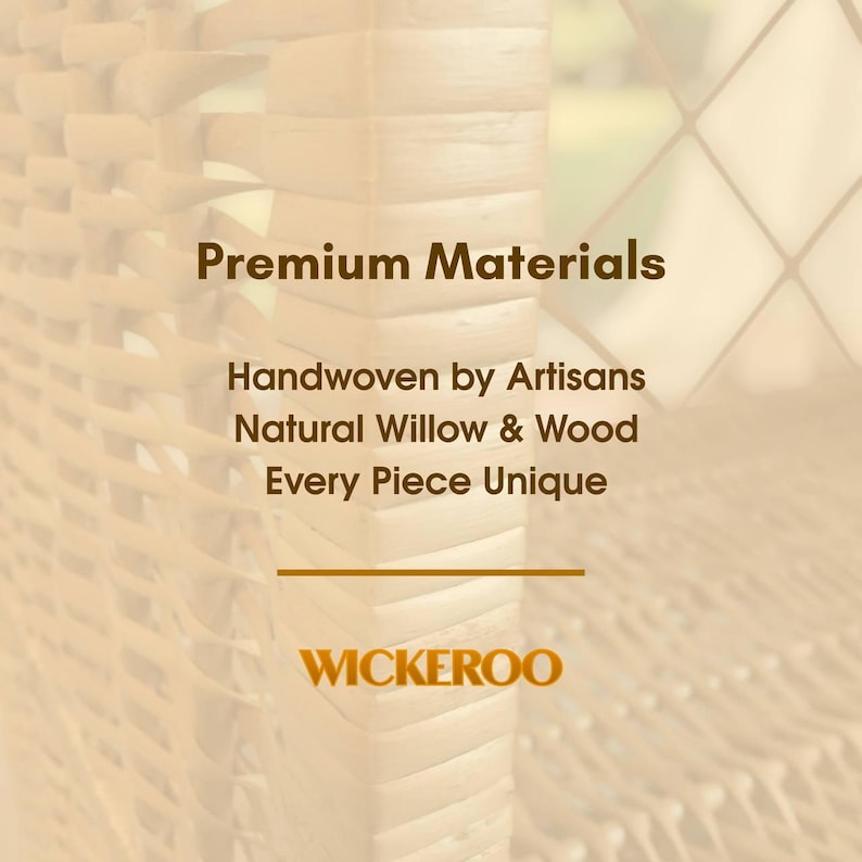 May include: Close-up of woven wicker material with text that reads "Premium Materials, Handwoven by Artisans, Natural Willow & Wood, Every Piece Unique." The logo for WICKEROO is at the bottom.