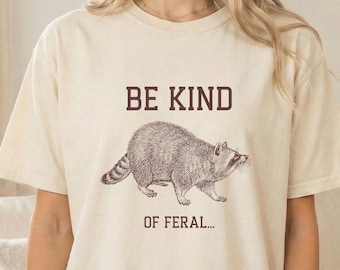 Be Kind Of Feral Raccoon Shirt Funny Meme Graphic Tee Gift