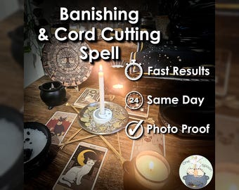 Banishing and Cord Cutting Spell - SAME DAY Casting for Purification, Safety, Cleansing, Protection, & Shielding (Tarot w/ Spell Cast)