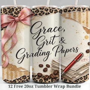 May include: A cylindrical tumbler wrap design featuring a leopard print border, a large pink ribbon, and a stack of papers with a red pen. The text reads Grace, Grit & Grading Papers. The background includes torn paper textures and coffee beans.