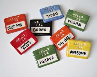 Hello I Am Badge - Ceramic Badge - Character Badge - Vegan - Wear It - Always Right - The Boss - Handmade - I am Me - Gifts