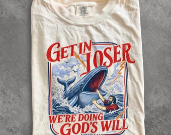 Get In Loser T-Shirt, Comfort Colors Doing Gods Will Tee, Funny Sarcastic Graphic Unisex Shirt, Sarcastic Humor Gift, Meme Top