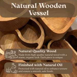 May include: A collection of natural wooden vessels with smooth, rounded edges and visible grain patterns. The image includes text stating Natural Wooden Vessel, Natural Quality Wood, and Finished with Natural Oil, along with line art icons.