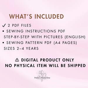 May include: Digital sewing pattern details on a pink background. Text includes "WHAT'S INCLUDED", "2 PDF FILES", "SEWING INSTRUCTIONS PDF", "SEWING PATTERN PDF (A4 PAGES)", and "SIZES 2-4 YEARS". The image also states "A DIGITAL PRODUCT ONLY" and "NO PHYSICAL ITEM WILL BE SHIPPED".