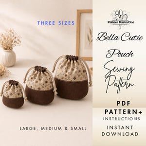 May include: Three drawstring pouches in small, medium, and large sizes, featuring a beige floral print upper section and a solid dark brown base. The text reads: THREE SIZES, Pattern MasterOne, Bella Cutie Pouch Sewing Pattern, PDF PATTERN+ INSTRUCTIONS INSTANT DOWNLOAD, LARGE, MEDIUM & SMALL.