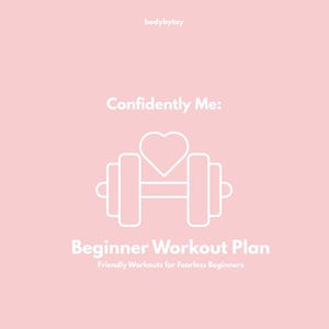 May include: A pink beginner workout plan titled "Confidently Me: Beginner Workout Plan" with a white dumbbell and heart graphic. The text "Friendly Workouts for Fearless Beginners" is below the title. The BodyByTay logo is at the top.