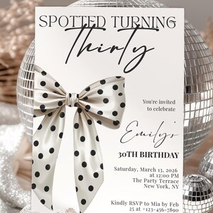 May include: A rectangular birthday invitation card featuring the text SPOTTED TURNING Thirty, You're invited to celebrate Emily's 30TH BIRTHDAY, Saturday, March 13, 2026 at 12:00 PM, The Party Terrace New York, NY, and RSVP details with a large polka dot bow.