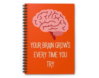 Your Brain Grows Every Time You Try Ruled Spiral Notebook