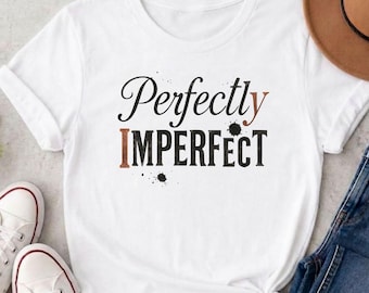 Perfectly Imperfect Graphic Tee | Inspirational Tee | Positive Affirmation Shirt | Self Love