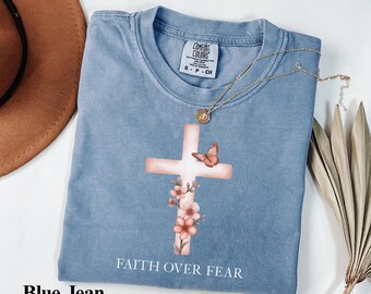 Faith Over Fear Comfort Colors® Christian Shirt, Bible Verse Tee, Floral Cross Shirt, Christian Gift For Women, Faith Based Apparel