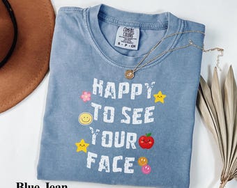 Glad att se ditt ansikte T-shirt Comfort Colors® lärart-t-shirt, söt lärart-tröja, gåva till skolstart, presentidé för uppskattning av lärare