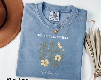 His Grace Is Enough Shirt, Comfort Colors® Christian Floral Shirt, 2 Corinthians 12:9 Tee, Bible Verse Gift For Women Faith