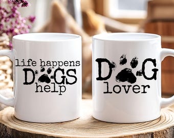Life happens Dogs help Mug | Dog Lover Mug | Life is better with Dogs Mug | Dog Mom Mug | Dog Dad Mug | Pet Lover Gift | Gift for Mom Dad