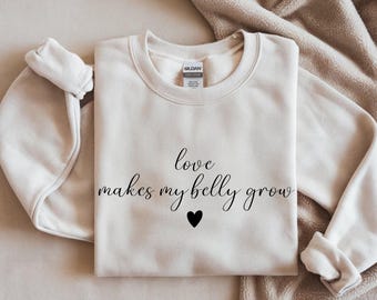 Pregnancy Shirt Love Makes My Belly Grow | Pregnancy T-Shirt Women | Mom to Be Gift | Baby Belly Shirt | Mom to Be Sweatshirt |