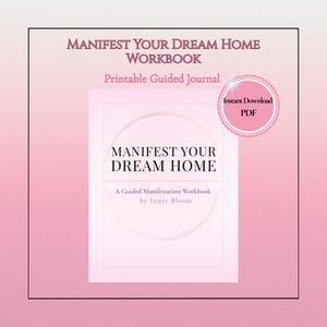 May include: A pink and white printable guided journal titled "Manifest Your Dream Home Workbook." The cover features the title in large text, with the words "Printable Guided Journal" above and "A Guided Manifestation Workbook" below.