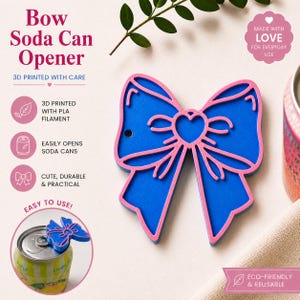 May include: A blue and pink 3D printed soda can opener shaped like a bow with a heart center. The text reads Bow Soda Can Opener, 3D Printed With Care, 3D Printed With PLA Filament, Easily Opens Soda Cans, Cute, Durable & Practical, Easy To Use!
