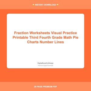 May include: An orange background with a white rectangle containing text. The text reads "Fraction Worksheets Visual Practice Printable Third Fourth Grade Math Pie Charts Number Lines." Below is "DigitalBoostCoDesign Premium Digital Download." At the bottom is "20 PAGE PREMIUM PDF."
