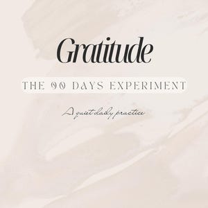 The 90 Days Experiment – Gratitude Journal | A Quiet Daily Practice | Minimal Printable PDF