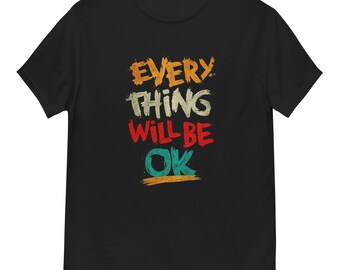 Everything Will Be OK T-Shirt | Positive Quote Tee | Motivational Graphic Shirt