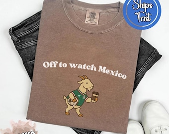 Comfort Colors® Off To Watch Mexico T-shirt, Funny Goat Shirt, World Cup T-shirt