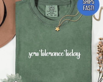 Comfort Colors® Zero Tolerance Today T-Shirt, Sarcastic T-shirt for her
